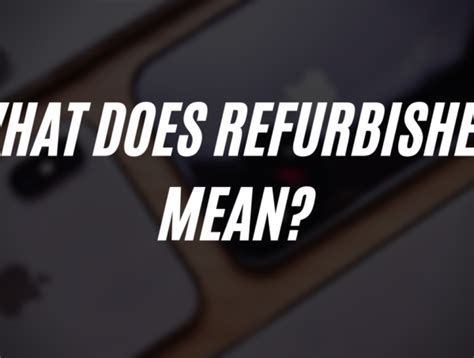what is refurbished|is refurbished worth it.